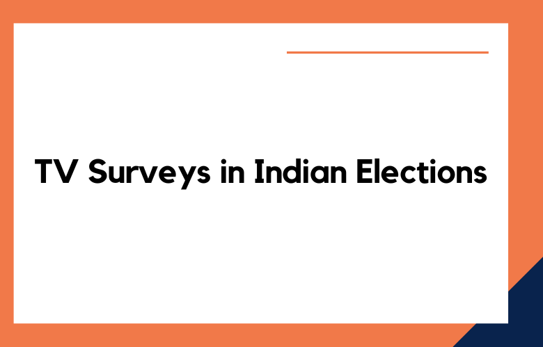 Impact of TV Surveys in Indian Elections