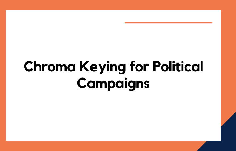 Chroma Keying for Political Campaigns