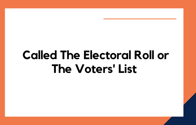 Called The Electoral Roll or The Voters' List