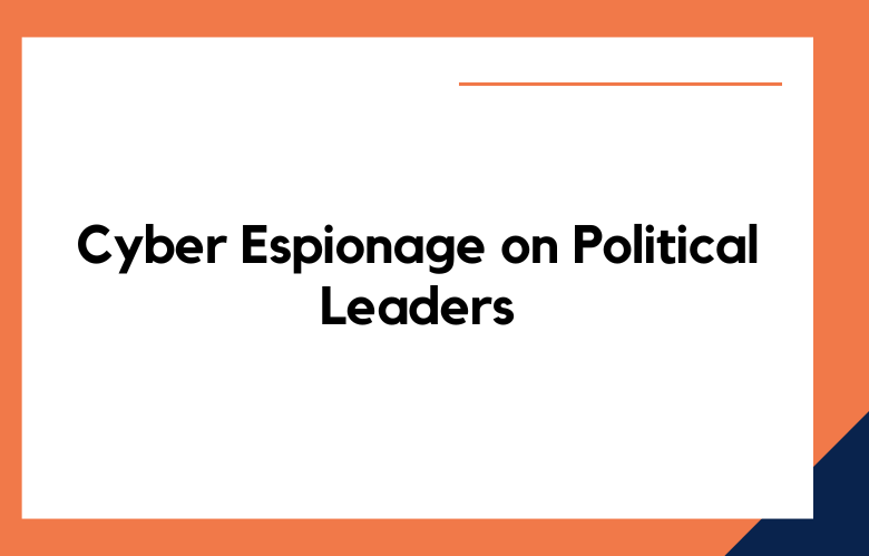 Cyber Espionage on Political Leaders