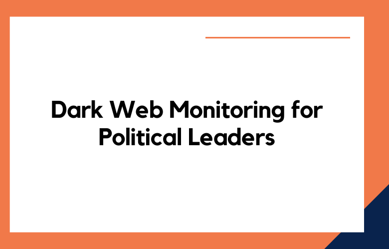 Dark Web Monitoring for Political Leaders