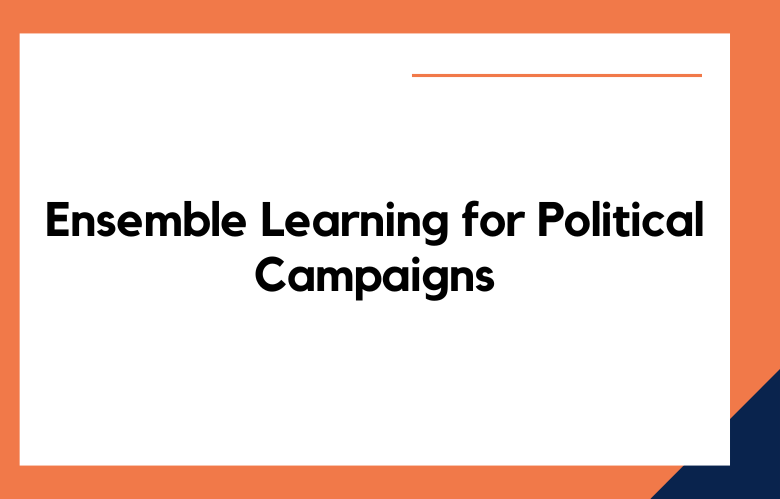 Ensemble Learning for Political Campaigns