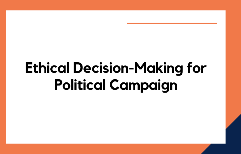 Ethical Decision-Making for Political Campaign