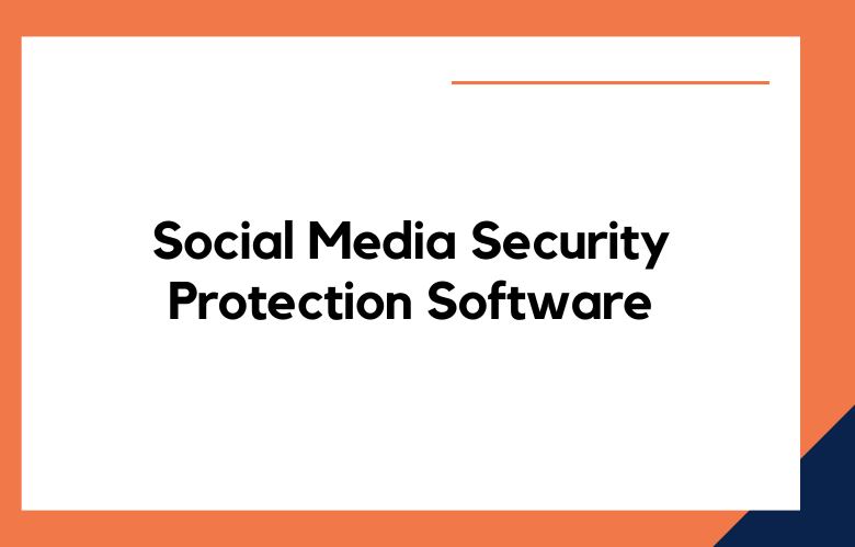 Social Media Security Protection Software