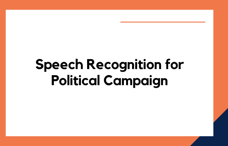 Speech Recognition for Political Campaign
