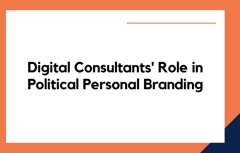 Digital Consultants' Role in Political Personal Branding