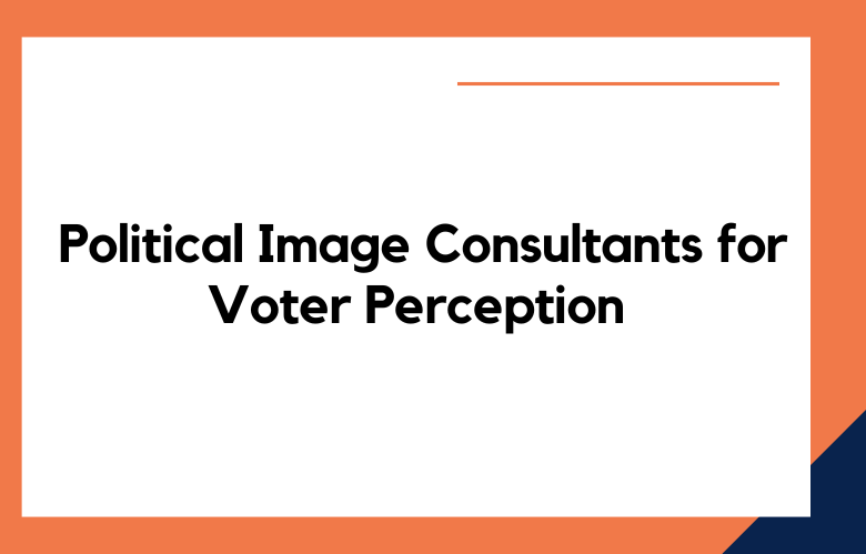 Political Image Consultants Influence Voter Perception