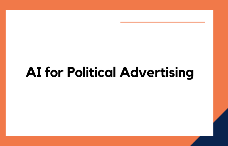 AI for Political Advertising