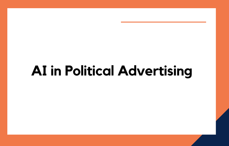 AI in Political Advertising: Role and Impact