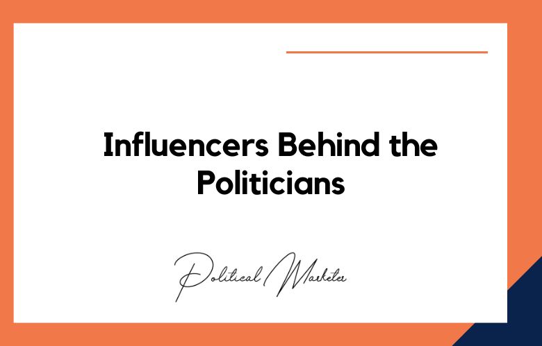 Influencers Behind the Politicians