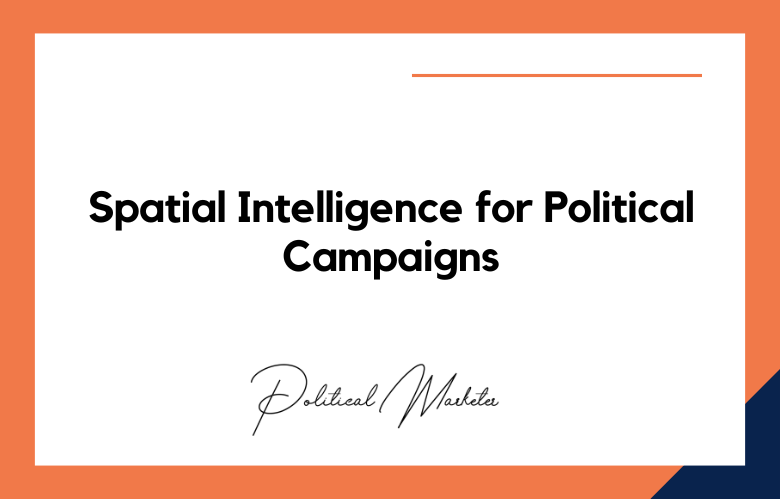 Spatial Intelligence for Political Campaigns