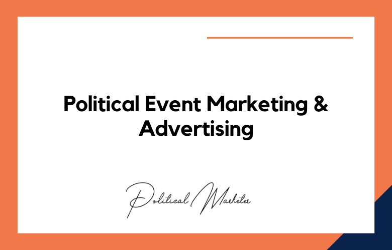 Political Event Marketing and Advertising