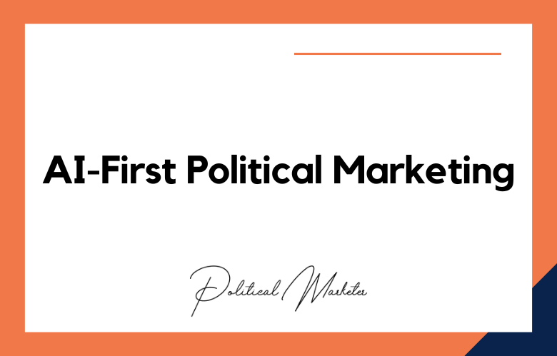 AI-First Political Marketing