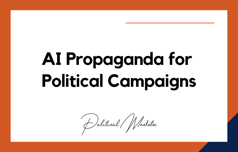 AI Propaganda for Political Campaigns